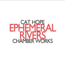 Ephemeral Rivers – Chamber Works
