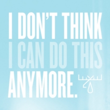 I Don’t Think I Can Do This Anymore