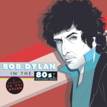 Bob Dylan In The 80s: Volume One