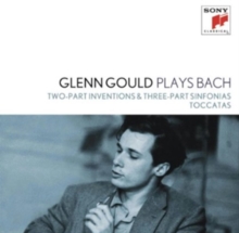 Glenn Gould Plays Bach: Two-Part Inventions and Three-Part Sinfonias & Toccatas