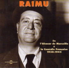 Raimu – De L’Alcazar De Marseille À La Comédie Française 1930-1942
