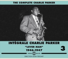The Complete Charlie Parker / Intégrale Charlie Parker Vol. 3 “Lover Man” 1946-1947