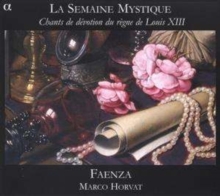 La Semaine Mystique (Chants De Dévotion Du Règne De Louis XIII)