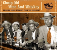 Cheap Old Wine And Whiskey (Drinking Songs Straight From The Jukejoint)