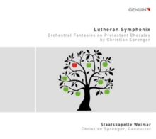 Lutheran Symphonix (Orchestral Fantasies On Protestant Chorales By Christian Sprenger)