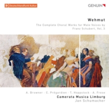 Wehmut: The Complete Choral Works For Male Voices By Franz Schubert, Vol. 3