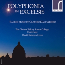 Polyphonia In Excelsis: Sacred Music By Claudio Dall’Albero