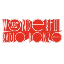 Wonderful Radio Bonzo! (The Bonzo Dog Doo-Dah Band At The BBC 1966 – 1968)