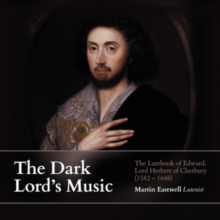 The Dark Lord’s Handbook: The Lutebook Of Edward, Lord Herbert Of Cherbury (1582-1648)