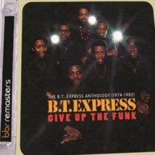 Give Up The Funk (The B.T. Express Anthology: 1974-1982)