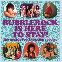 Bubblerock Is Here To Stay! (The British Pop Explosion 1970-73)