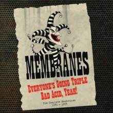 Everyone’s Going Triple Bad Acid, Yeah! (The Complete Membranes 1980 – 1993)