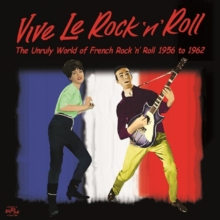 Vive Le Rock ‘n’ Roll – The Unruly World Of French Rock ‘n’ Roll 1956 To 1962