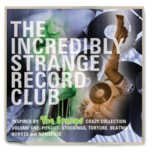 The Incredibly Strange Record Club (Inspired By The Cramps Crazy Collection Volume One: Fungus, Stockings, Torture, Beatniks, Robots And Nonsense)