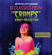 61 Classics From The Cramps’ Crazy Collection: Deeper Into The World Of Incredibly Strange Music