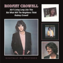 Ain’t Living Long Like This/But What Will The Neighbors Think/Rodney Crowell