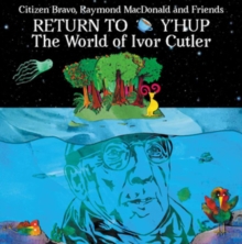Return To Y’Hup The World Of Ivor Cutler