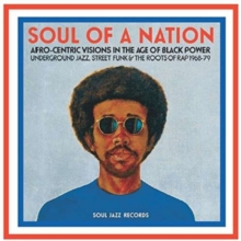 Soul Of A Nation (Afro-Centric Visions In The Age of Black Power: Underground Jazz, Street Funk & The Roots Of Rap 1968-79)