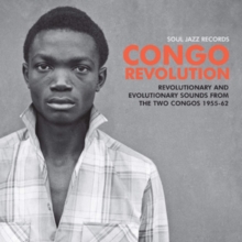 Congo Revolution (Revolutionary And Evolutionary Sounds From The Two Congos 1955-62)