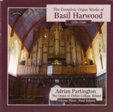 The Complete Organ Works Of Basil Harwood – Volume 3 – Final Volume