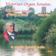 Victorian Organ Sonatas – The Organ Sonatas Of Percy C. Buck Volume Three