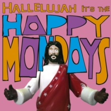 Hallelujah It’s The Happy Mondays