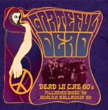 Dead In The 60’s Filmore West ’66 Avalon Ballroom ’69