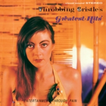 Throbbing Gristle’s Greatest Hits (Entertainment Through Pain)