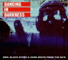 Dancing In Darkness (EBM, Black Synth & Dark Beats From The 80’s)