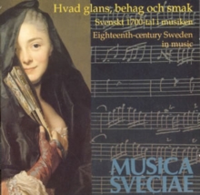 Hvad Glans, Behag Och Smak (Svenskt 1700-tal I Musiken = Eighteenth-century Sweden In Music)