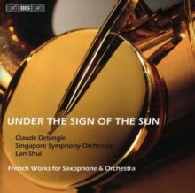 Under The Sign Of The Sun, French Works For Saxophone & Orchestra