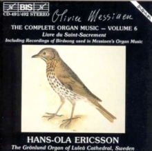 The Complete Organ Music – Volume 6 (Livre Du Saint-Sacrement / Including Recordings Of Birdsong Used In Messiaen’s Organ Music)