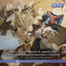 Opere Sacre Dei Maestri di Cappella Della Santa Casa di Loreto Tra Settecento E Ottocento = Sacred Works From The Masters Of The Santa Casa Of Loreto In The 18th And 19th Centuries