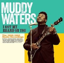 I Got My Brand On You – The 1956-1962 Studio Recordings