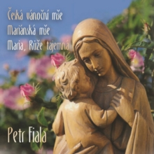 Česká Vánoční Mše / Mariánská Mše / Maria, Růže Tajemná