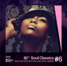 80’s Soul Classics Volume #6 – Sweet Soul Vibes And Funky Club Tunes