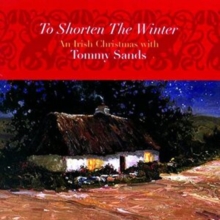 To Shorten The Winter – An Irish Christmas With Tommy Sands