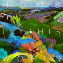 Home In This World – Woody Guthrie’s Dust Bowl Ballads