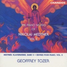 The Piano Works Of Nikolai Medtner Vol. 5