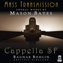 Mass Transmission. Choral Works by Mason Bates