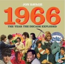 Jon Savage’s 1966 (The Year The Decade Exploded)
