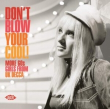 Don’t Blow Your Cool! (More 60s Girls from UK Decca)