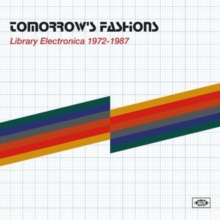 Tomorrow’s Fashions (Library Electronica 1972-1987)