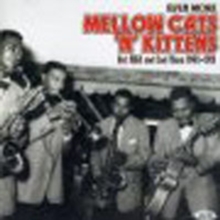 Even More Mellow Cats ‘N’ Kittens (Hot R&B And Cool Blues 1945-1951)