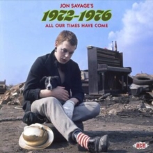 Jon Savage’s 1972-1976 (All Our Times Have Come)