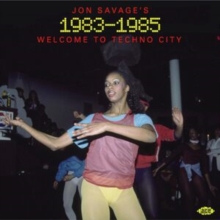 Jon Savage’s 1983-1985 (Welcome To Techno City)