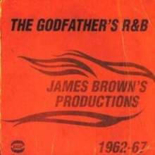 The Godfather’s R&B (James Brown’s Productions 1962-67)