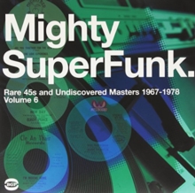 Mighty SuperFunk. Rare 45s And Undiscovered Masters 1967-1978 (Volume 6)
