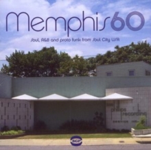 Memphis 60 – Soul, R&B And Proto Funk From Soul City USA