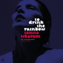 To Drink The Rainbow (An Anthology 1988–2019)